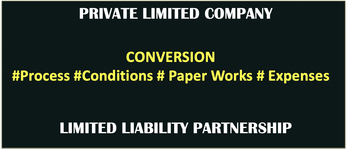 Conversion of Private Limited Company into Limited Liability Partnership (LLP)