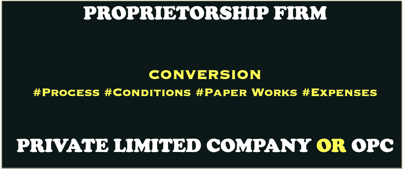 Conversion of Proprietorship Firm into Private Limited Company or OPC